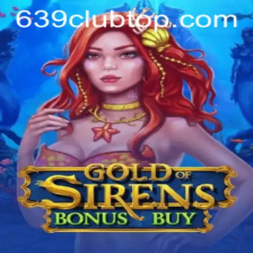 Discover the Enchanting World of GoldofSirensBonusBuy and its Connection to 639 Club